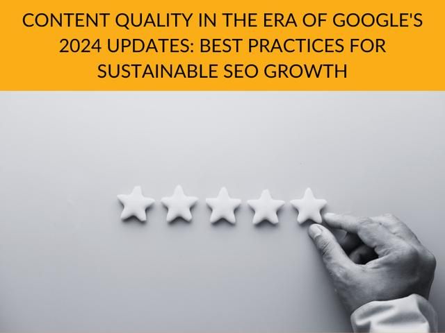 Google 2024更新时代的内容质量:可持续SEO增长的最佳实践